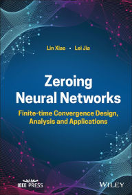 Title: Zeroing Neural Networks: Finite-time Convergence Design, Analysis and Applications, Author: Lin Xiao
