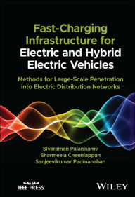 Title: Fast-Charging Infrastructure for Electric and Hybrid Electric Vehicles: Methods for Large-Scale Penetration into Electric Distribution Networks, Author: Palanisamy Sivaraman