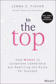 Textbook free download pdf To the Top: How Women in Corporate Leadership Are Rewriting the Rules for Success  by Jenna C. Fisher, Jenna C. Fisher 9781119988083