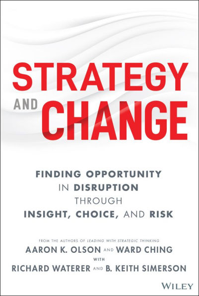 Strategy and Change: Finding Opportunity in Disruption Through Insight, Choice, and Risk
