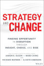 Strategy and Change: Finding Opportunity in Disruption Through Insight, Choice, and Risk