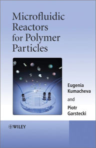 Title: Microfluidic Reactors for Polymer Particles, Author: Eugenia Kumacheva