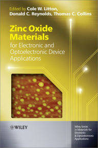 Title: Zinc Oxide Materials for Electronic and Optoelectronic Device Applications, Author: Cole W. Litton