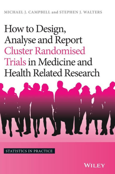 How to Design, Analyse and Report Cluster Randomised Trials in Medicine and Health Related Research / Edition 1