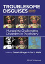 Troublesome Disguises: Managing Challenging Disorders in Psychiatry / Edition 2