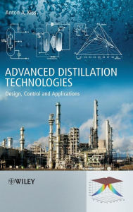Title: Advanced Distillation Technologies: Design, Control and Applications / Edition 1, Author: Anton A. Kiss