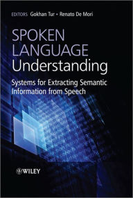 Title: Spoken Language Understanding: Systems for Extracting Semantic Information from Speech, Author: Gokhan Tur