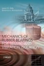 Mechanics of Rubber Bearings for Seismic and Vibration Isolation / Edition 1
