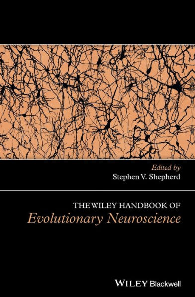 The Wiley Handbook of Evolutionary Neuroscience / Edition 1