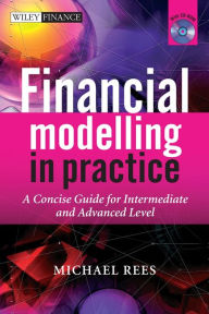 Title: Financial Modelling in Practice: A Concise Guide for Intermediate and Advanced Level, Author: Michael Rees