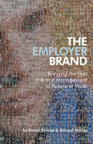 Title: The Employer Brand: Bringing the Best of Brand Management to People at Work, Author: Simon Barrow