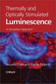 Title: Thermally and Optically Stimulated Luminescence: A Simulation Approach, Author: Reuven Chen