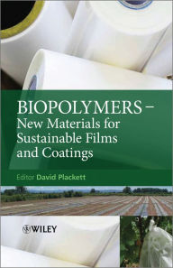 Title: Biopolymers: New Materials for Sustainable Films and Coatings, Author: David Plackett