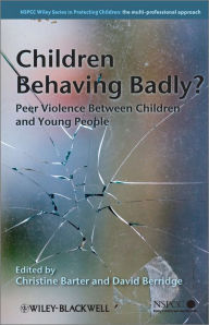 Title: Children Behaving Badly?: Peer Violence Between Children and Young People, Author: Christine Barter