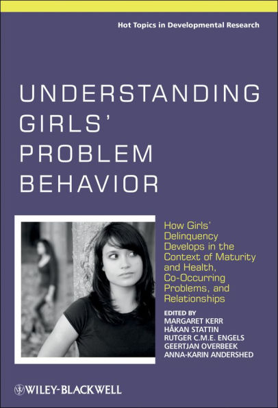 Understanding Girls' Problem Behavior: How Girls' Delinquency Develops in the Context of Maturity and Health, Co-occurring Problems, and Relationships
