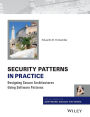 Security Patterns in Practice: Designing Secure Architectures Using Software Patterns