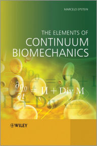Title: The Elements of Continuum Biomechanics / Edition 1, Author: Marcelo Epstein