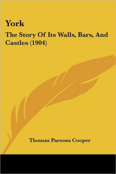 York: The Story Of Its Walls, Bars, And Castles (1904)