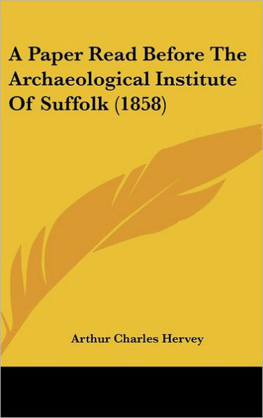 A Paper Read Before The Archaeological Institute Of Suffolk (1858)