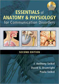 Title: Essentials of Anatomy and Physiology for Communication Disorders (with CD-ROM) / Edition 2, Author: J. Anthony Seikel
