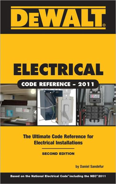 DEWALT Electrical Code Reference 2e:: Based on the 2011 National Electrical Code (NEC)