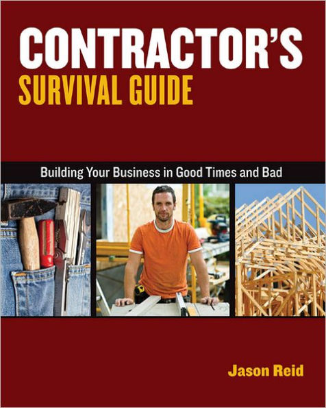 Contractor's Survival Guide:: Building Your Business in Good Times and Bad