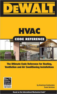 Title: DEWALT HVAC Code Reference:: Based on the International Mechanical Code (IMC), Author: American Contractors Exam