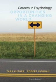 Title: Careers in Psychology: Opportunities in a Changing World / Edition 4, Author: Tara L. Kuther
