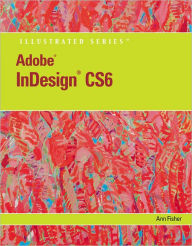 Title: Adobe InDesign CS6 Illustrated with Online Creative Cloud Updates / Edition 1, Author: Ann Fisher