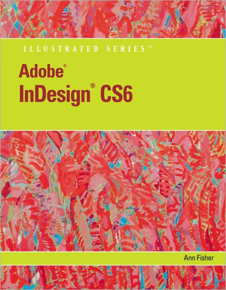 Adobe InDesign CS6 Illustrated with Online Creative Cloud Updates / Edition 1