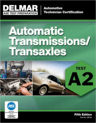 Title: ASE Test Preparation: Automobile Certification Series, Automatic Transmission/Transaxle (A2), 5th Edition, Author: Delmar Cengage Learning