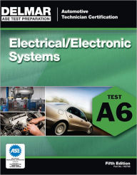 Title: ASE Test Preparation - A6 Electrical/Electronic Systems, 5th edition, Author: Delmar Cengage Learning