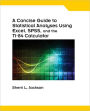 A Concise Guide to Statistical Analyses Using Excel, SPSS, and the TI-84 Calculator, Spiral bound Version / Edition 1