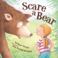 Title: Scare a Bear, Author: Kathy-jo Wargin