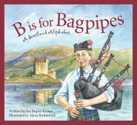 Title: B is for Bagpipes: A Scotland Alphabet, Author: Eve Begley Kiehm