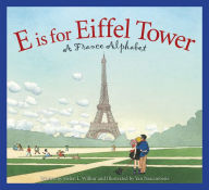 Title: E is for Eiffel Tower: A France Alphabet, Author: Helen L. Wilbur