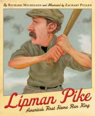 Title: Lipman Pike: America's First Home Run King, Author: Richard Michelson