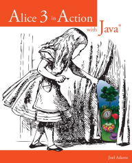 Title: Alice 3 in Action with JavaT / Edition 1, Author: Joel Adams