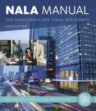 Title: NALA Manual for Paralegals and Legal Assistants: A General Skills & Litigation Guide for Today's Professionals / Edition 6, Author: National Association of Legal Assistants