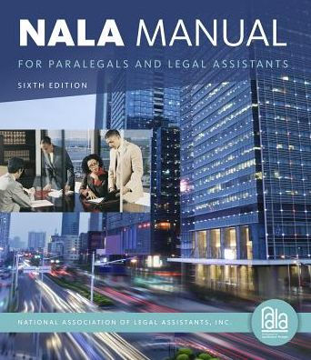 NALA Manual for Paralegals and Legal Assistants: A General Skills & Litigation Guide for Today's Professionals / Edition 6