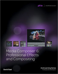 Title: Media Composer 6:: Professional Effects and Compositing, Author: David East