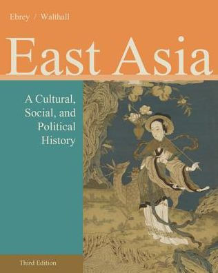 East Asia: A Cultural, Social, and Political History / Edition 3