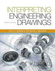 Title: Interpreting Engineering Drawings / Edition 8, Author: Ted Branoff