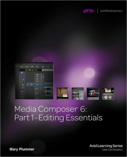 Media Composer 6: Part 1 - Editing Essentials / Edition 1