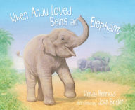 Title: When Anju Loved Being an Elephant, Author: Wendy Henrichs