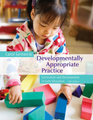 Title: Cengage Advantage Books: Developmentally Appropriate Practice: Curriculum and Development in Early Education / Edition 5, Author: Carol Gestwicki