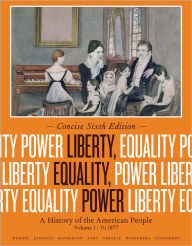 Title: Liberty, Equality, Power: A History of the American People, Volume I: To 1877, Concise Edition / Edition 6, Author: John M. Murrin