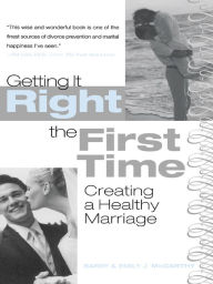 Title: Getting It Right the First Time: Creating a Healthy Marriage, Author: Barry McCarthy