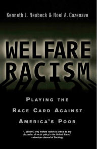 Title: Welfare Racism: Playing the Race Card Against America's Poor, Author: Kenneth J. Neubeck