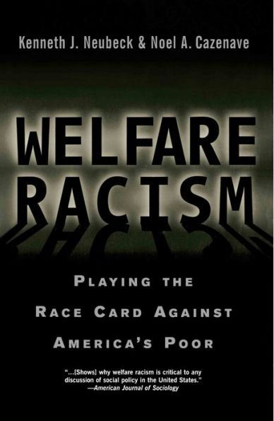 Welfare Racism: Playing the Race Card Against America's Poor